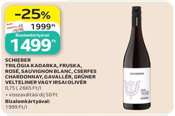 SCHIEBER TRILÓGIA KADARKA, FRUSKA, ROSÉ, SAUVIGNON BLANC, CSERFES CHARDONNAY, GAVALLÉR, GRÜNER VELTELINER VAGY IRSAI OLIVÉR