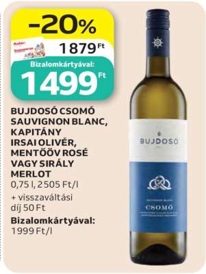 BUJDOSÓ CSOMÓ SAUVIGNON BLANC, KAPITÁNY IRSAI OLIVÉR, MENTŐÖV ROSÉ VAGY SIRÁLY MERLOT